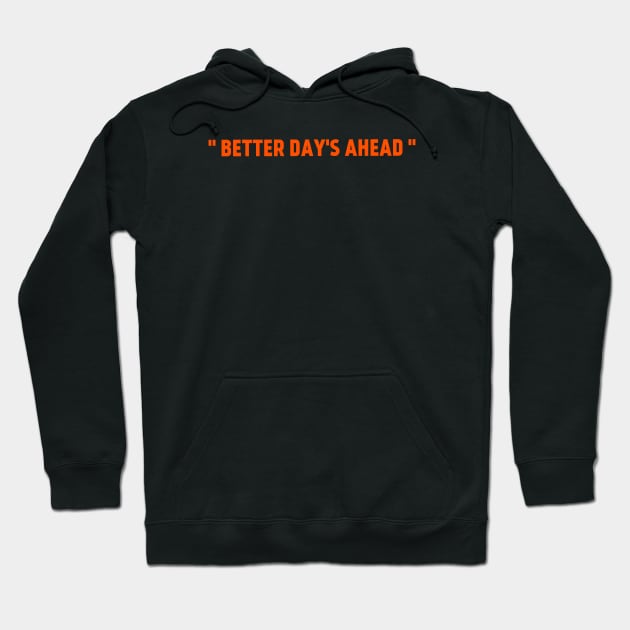 Better days ahead Hoodie by Mbahdor